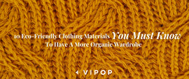 10 Eco-Friendly Clothing Materials You Must Know To Have A More Organic Wardrobe