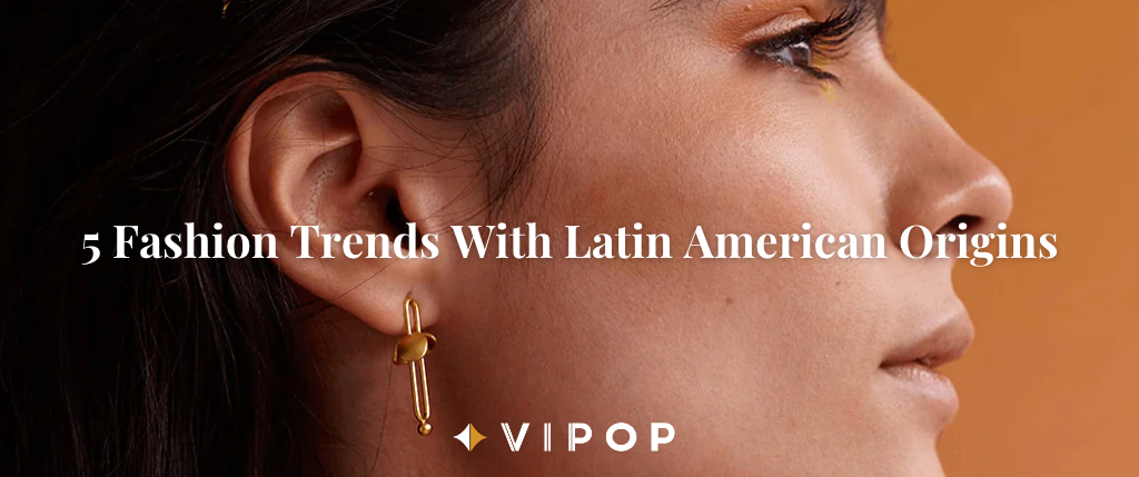 5 Fashion Trends With Latin American Origins