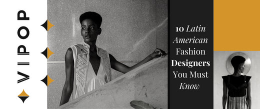 10 Latin American Fashion Designers You Must Know
