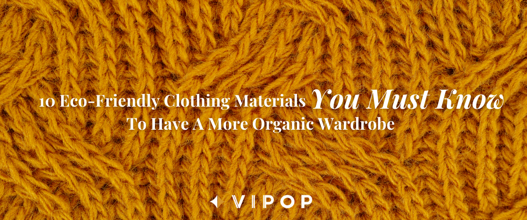 10 Eco-Friendly Clothing Materials You Must Know To Have A More Organic Wardrobe